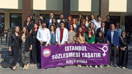  “İSTANBUL SÖZLEŞMESİ YAŞAYACAK VE YAŞATACAK”