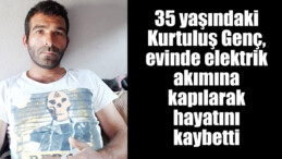 Elektrik akımına kapılan genç hayatını kaybetti