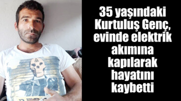 Elektrik akımına kapılan genç hayatını kaybetti
