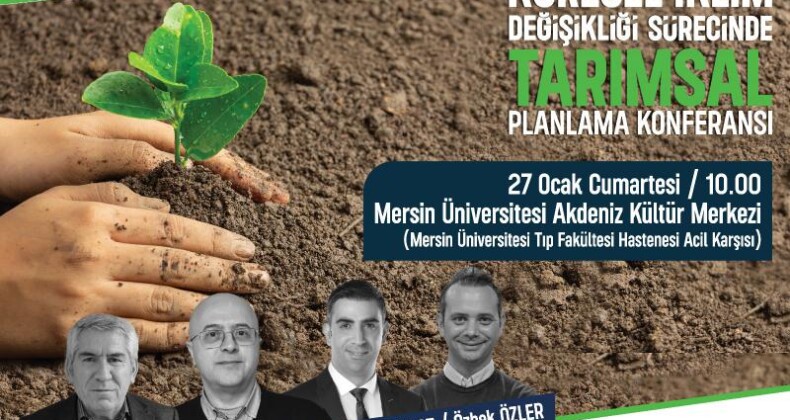 Mersin tarımının geleceği bu konferansta konuşulacak